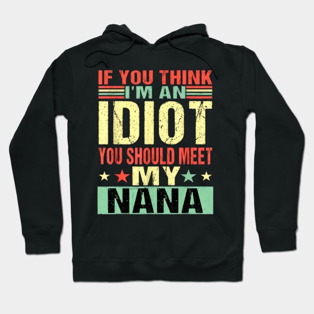 If You Think I'm An Idiot You Should Meet My Nana Hoodie by Marcelo Nimtz